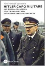 55082 - Schramm, P.E. - Hitler capo militare. Dal giornale di guerra del comando in capo delle forze armate germaniche