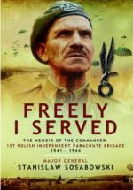 55100 - Sosabowski, S. - Freely I Served. The Memoir of the Commander 1st Polish Independent Parachute Brigade 1941-1944 