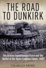 55124 - More, C. - Road to Dunkirk. The British Expeditionary Force and the Battle of the Ypres-Comines Canal 1940 (The)