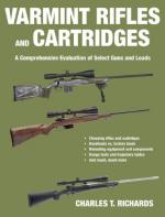 55207 - Richards, C.T. - Varmint Rifles and Cartridges. A Comprehensive Evaluation of Select Guns and Loads