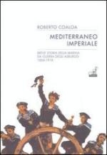 55212 - Caoloa, R. - Mediterraneo imperiale. Breve storia della Marina da guerra degli Asburgo 1866-1918