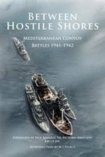 55254 - Pearce, M.J. - Between Hostile Shores. Mediterranean Convoys 1941-1942