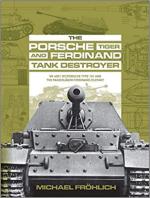 55269 - Froehlich, M. - Porsche Tiger and Ferdinand Tank Destroyer. VK 4501 (P)/Porsche Type 101 and the Panzerjaeger Ferdinand/Elefant