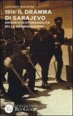 55322 - Magrini, L. - 1914: il dramma di Sarajevo. Origini e responsabilita' della Grande Guerra