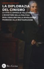 55323 - Castelot, A. - Diplomazia del cinismo. La vita e l'opera di Talleyrand, l'inventore della politica degli equilibri dalla rivoluzione francese alla restaurazione (La)