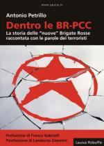55336 - Petrillo, A. - Dentro le BR-PCC. La storia delle nuove Brigate Rosse raccontata con le parole dei terroristi