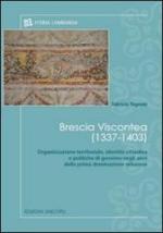 55341 - Pagnoni, F. - Brescia Viscontea 1337-1403. Organizzazione territoriale, identita' cittadina e politiche di governo negli anni della prima dominazione milanese