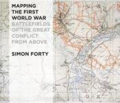 55365 - Forty, S. - Mapping the First World War. Battlefields of the Great Conflict from Above