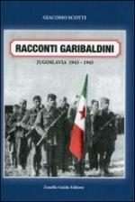 55380 - Scotti, G. - Racconti garibaldini. Jugoslavia 1943-1945