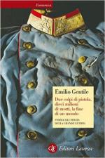 55495 - Gentile, E. - Due colpi di pistola, dieci milioni di morti, la fine del mondo. Storia illustrata della Grande Guerra