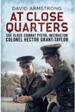 55500 - Armstrong, D. - At Close Quarters. SOE Close Combat Pistol Instructor Colonel Hector Grant-Taylor