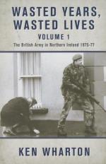 55531 - Wharton, K. - Wasted Years, Wasted Lives Vol 1: The British Army in Northern Ireland 1975-77