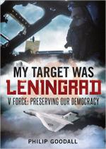 55547 - Goodall, P. - My Target Was Leningrad. V Force: Preserving Our Democracy