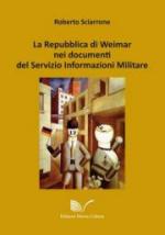 55556 - Sciarrone, R. - Repubblica di Weimar nei documenti del Servizio Informazioni Militare (La)