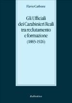 55569 - Carbone, F. - Ufficiali dei Carabinieri Reali tra reclutamento e formazione 1883-1926 (Gli)