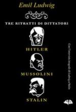 55581 - Ludwig, E. - Tre ritratti di dittatori: Hitler, Mussolini, Stalin