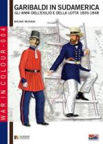 55597 - Mugnai, B. - Garibaldi in Sudamerica. Gli anni dell'esilio e della lotta 1835-1854