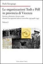 55643 - Savegnago, P. - Organizzazioni Todt e Poell in Provincia di Vicenza Vol 1. Servizio volontario e lavoro coatto durante l'occupazione tedesca