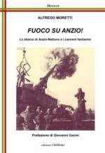 55649 - Moretti, A. - Fuoco su Anzio! Lo sbarco di Anzio-Nettuno e i cannoni fantasma