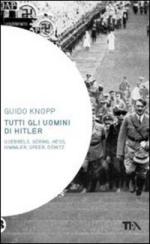 55671 - Knopp, G. - Tutti gli uomini di Hitler