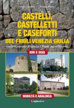 55680 - Geromet-Alberti, G.-R. - Castelli, castelletti e caseforti del Friuli Venezia Giulia. Con le ex province di Gorizia e Trieste oggi in Slovenia