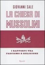 55698 - Sale, G. - Chiesa di Mussolini. I rapporti tra fascismo e religione (La)