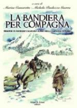 55708 - Comoretto-Pauluzzo Guerra, M.-M. cur - Bandiera per compagna. Memorie di Angelino Calligaro alpino nella Campagna di Russia (La)