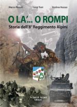 55711 - Pascoli-Teot-Vazzaz, M.-L.-A. - O la'... o rompi. Storia dell'8. Reggimento Alpini