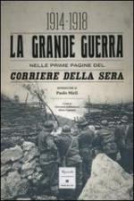 55717 - Mieli, P. cur - Grande Guerra nelle pagine del Corriere della Sera 1914-1918 (La)