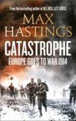 55729 - Hastings, M. - Catastrophe. Europe Goes to War 1914