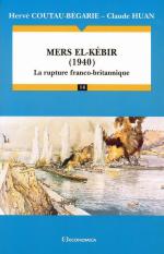 55739 - Coutau Begarie-Huan, H.-C. - Mers El Kebir 1940. La rupture franco-britannique