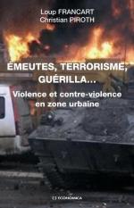 55752 - Francart-Piroth, L.-C. - Emeutes, terrorisme, guerilla... Violence et contre-violence in zone urbaine