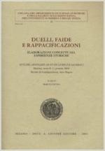 55773 - Cavina, M. - Duelli, faide e rappacificazioni. Elaborazioni concettuali, esperienze storiche