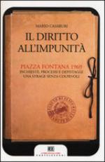 55811 - Casaburi, M. - Diritto all'impunita'. Piazza Fontana 1969. Inchieste, processi e depistaggi: una strage senza colpevoli (Il)