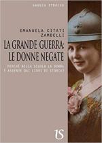 55837 - Citati Zambelli, E. - Grande Guerra. Le donne negate. Perche' nella scuola la donna e' assente dai libri di storia (La)