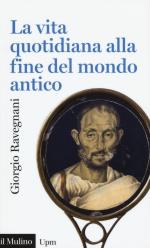 55867 - Ravegnani, G. - Vita quotidiana alla fine del mondo antico (La)