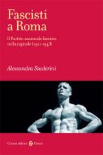 55879 - Staderini, A. - Fascisti a Roma. Il partito nazionale fascista nella capitale 1921-1943