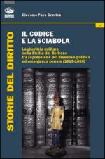 55907 - Pace Gravina, G. - Codice e la sciabola. La giustizia militare nella Sicilia dei Borbone tra repressione del dissenso politico ed emergenza penale (1819-1860) (Il)