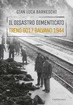 55923 - Barneschi, G. - Disastro dimenticato. Treno 8017. Balvano 1944 (Il)