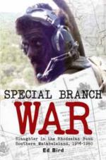 55939 - Bird, E. - Special Branch War. Slaughter in the Rhodesian Bush Southern Matabeleland 1976-1980