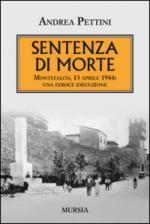 55957 - Pettini, A. - Sentenza di morte. Montefalco, 13 aprile 1944: una feroce esecuzione