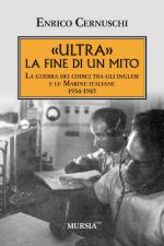 55959 - Cernuschi, E. - 'ULTRA' la fine di un mito. La guerra dei codici tra gli inglesi e le marine italiane 1934-1945