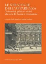 55999 - Bianchi-Merlotti, P.-A. cur - Strategie dell'apparenza. Cerimoniali, politica e societa' alla corte dei Savoia in eta' moderna (Le)