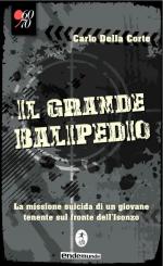 56038 - Della Corte, C. - Grande balipedio. La missione suicida di un giovane tenente sul fronte dell'Isonzo (Il)