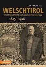 56050 - Boller, D. - Welschtirol. Il territorio trentino nell'impero asburgico 1815-1918