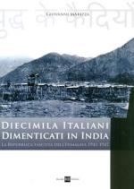 56087 - Marizza, G. - Diecimila Italiani dimenticati in India. La repubblica fascista dell'Hymalaya 1941-1947