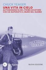 56118 - Yeager, C. - Vita in cielo. Autobiografia del primo aviatore che ha superato il muro del suono (Una)