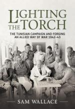 56140 - Wallace, S. - Lighting the Torch. The Tunisian Campaign and Forging an Allied Way of War 1942-43