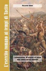 56174 - Adami, R. - Esercito romano ai tempi di Tacito. L'organizzazione, gli ufficiali e la tattica delle Legioni nell'eta' Imperiale (L')