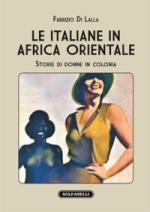 56178 - Di Lalla , F. - Italiane in Africa Orientale. Storie di donne in colonia (Le)